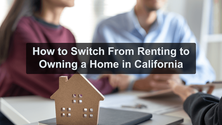 Making the switch from renting to owning in California